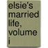 Elsie's Married Life, Volume I