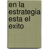 En La Estrategia Esta El Exito by Constantinos Markides