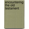Encountering the Old Testament door Bryan E. Beyer