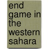 End Game In The Western Sahara by Toby Shelley