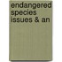 Endangered Species Issues & An