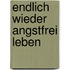 Endlich wieder angstfrei leben