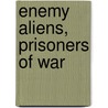 Enemy Aliens, Prisoners of War door Bohdan S. Kordan