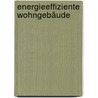 Energieeffiziente Wohngebäude by Burkhard Schulze Darup