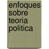 Enfoques Sobre Teoria Politica door David Easton