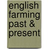 English Farming Past & Present door Rowland Edmund Prothero