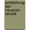 Entstehung Der Neueren Sthetik by Heinrich Von Stein