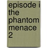 Episode I The Phantom Menace 2 by Henry Gilroy