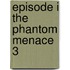 Episode I The Phantom Menace 3