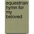 Equestrian Hymn for My Beloved