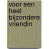 Voor een heel bijzondere vriendin