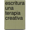 Escritura Una Terapia Creativa by Natalie Goldberg