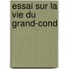 Essai Sur La Vie Du Grand-Cond by Louis Joseph Bourbon De Cond�