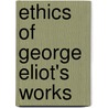 Ethics of George Eliot's Works door John Crombie Brown