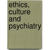 Ethics, Culture and Psychiatry by Julio Arboleda-Florez