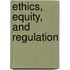 Ethics, Equity, And Regulation