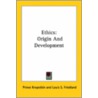 Ethics: Origin And Development by Prince Kropotkin