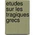 Etudes Sur Les Tragiques Grecs