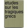 Etudes Sur Les Tragiques Grecs door M. Patin