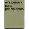 Eva Peron - Para Principiantes door Nerio Tello