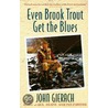 Even Brook Trout Get the Blues by John Gierach