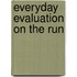 Everyday Evaluation on the Run