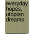 Everyday Hopes, Utopian Dreams
