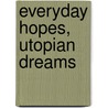 Everyday Hopes, Utopian Dreams door Don Hanlon Johnson