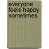 Everyone Feels Happy Sometimes