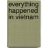Everything Happened In Vietnam