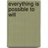 Everything Is Possible To Will door Ellen E. Ellis