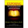 Exposing Seventh-Day Adventism door Russell Earl Kelly Ph.D.