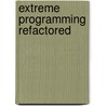 Extreme Programming Refactored door Matthew Stephens