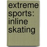 Extreme Sports: Inline Skating by Steve Glidewell