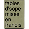Fables D'Sope Mises En Franois door Julius Aesop