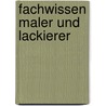 Fachwissen Maler und Lackierer by Unknown