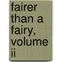 Fairer Than A Fairy, Volume Ii