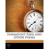 Fairmount Park And Other Poems by Albert J. 1857-1941 Edmunds