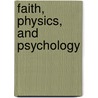 Faith, Physics, and Psychology by John Fitzgerald Medina