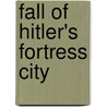 Fall Of Hitler's Fortress City by Isabel Denny