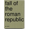 Fall of the Roman Republic ... by Charles Merivale