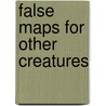 False Maps For Other Creatures door Jay Millar