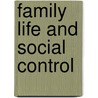 Family Life And Social Control by John J. Rodger