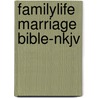 Familylife Marriage Bible-Nkjv by Dennis Rainey