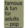 Famous & Fun for Adults -- Pop by Unknown