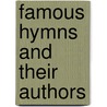 Famous Hymns And Their Authors by Jones Francis Arthur