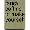 Fancy Coffins To Make Yourself by Dale Power