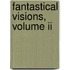 Fantastical Visions, Volume Ii