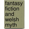 Fantasy Fiction And Welsh Myth door Kath Filmer-Davies