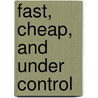Fast, Cheap, and Under Control door John Gaspard